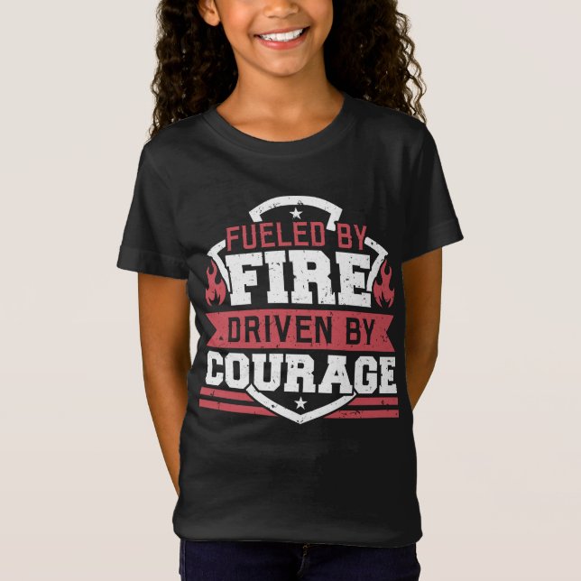 Firefighter Fuelled By Fire Driven By Courage T-Shirt (Front)