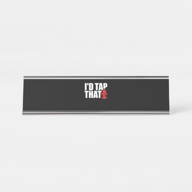 Firefighter Gift | I'd Tap That Firefighter Desk Name Plate (Front)