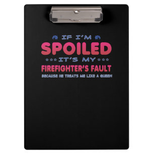 Firefighter Gift It's My Firefighter's Fault Fun Clipboard