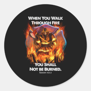 Firefighter Gift   When You Walk Through Fire Classic Round Sticker
