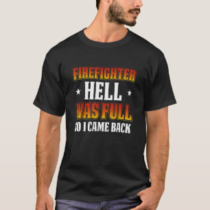 FireFighter Hell Was Full So I Came Back T-Shirt