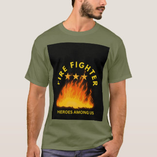 Firefighter Heroes Among Us – Firefighter Apprecia T-Shirt