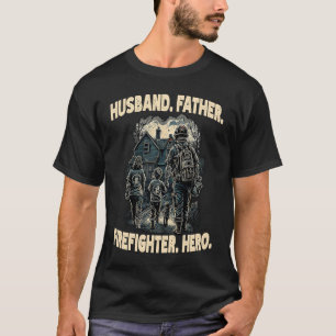 Firefighter Husband Father Fireman Hero Dad 1 T-Shirt