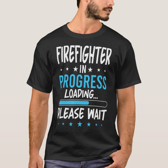 Firefighter in Progress T-Shirt (Front)