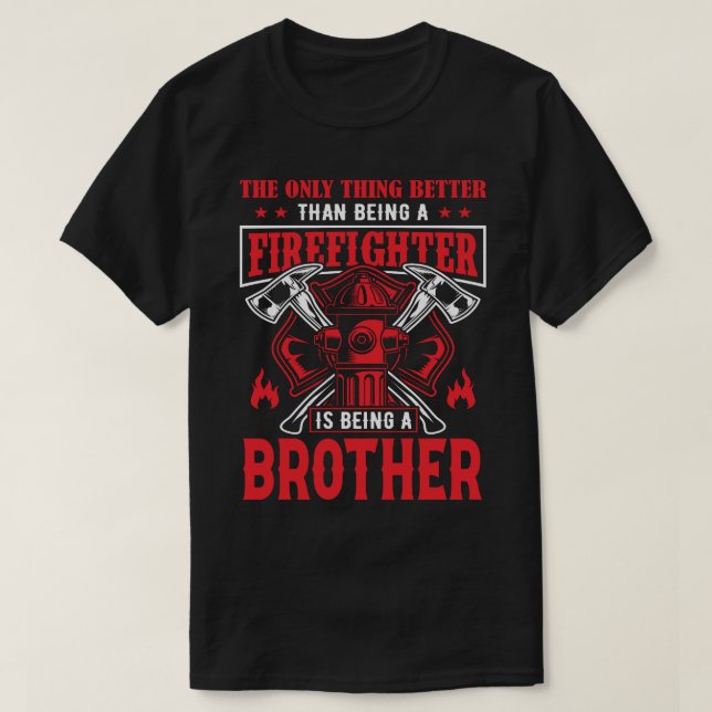 Firefighter Is Being A BROTHER T-Shirt (Design Front)