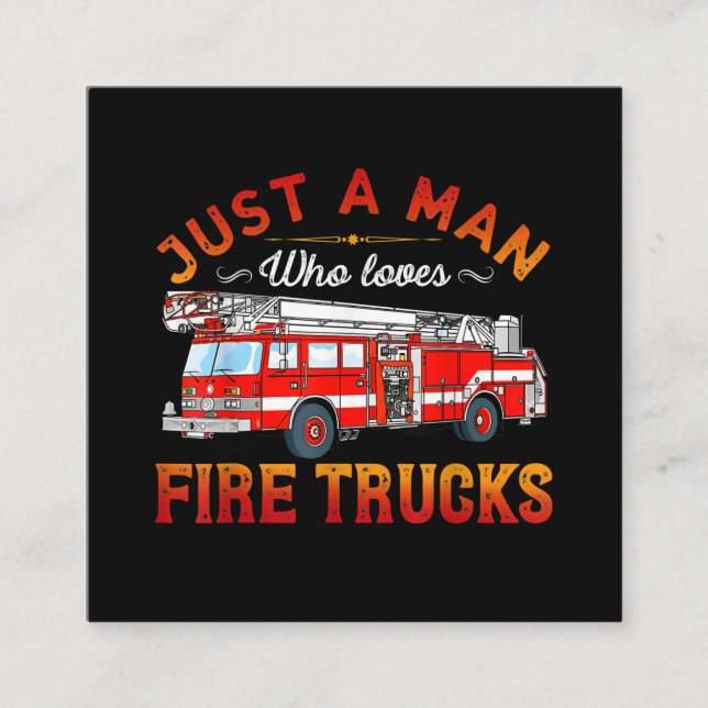 Firefighter | Just A Man Who Loves Fire Trucks Square Business Card (Front)