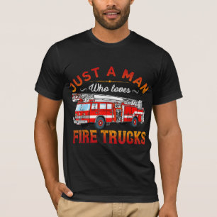 Firefighter Just A Man Who Loves Fire Trucks T-Shirt