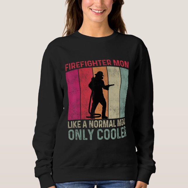 Firefighter Mom Like A Normal Mom Only Cooler Moth Sweatshirt (Front)