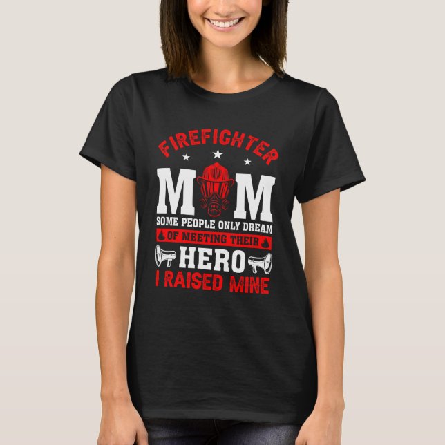 Firefighter Mum Some People Only Dream of Meeting  T-Shirt (Front)
