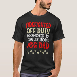 Firefighter Off-Duty Dog Dad Fireman Retired Retir T-Shirt