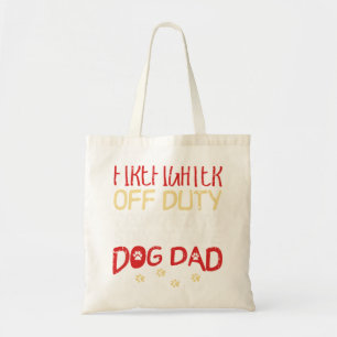Firefighter Off Duty Dog Dad Fireman Retirement Me Tote Bag