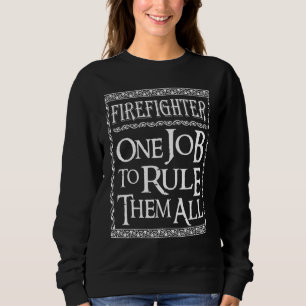 Firefighter One job to Rule them all Sweatshirt
