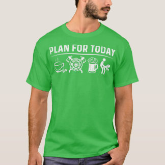 Firefighter Plan For Today Firefighter  T-Shirt