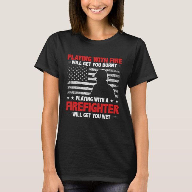 Firefighter  Quote Fireman Patriotic Fire Fighter T-Shirt (Front)