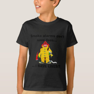Firefighter Smoke Alarms Dont Save Lives T-Shirt