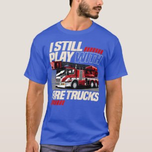 Firefighter Tee Still Play with Fire Trucks