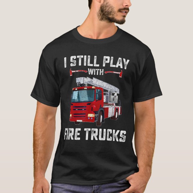 Firefighter Tees I Still Play With Fire Trucks Kid (Front)