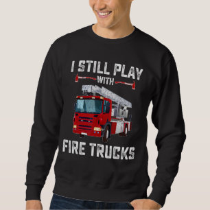 Firefighter Tees I Still Play With Fire Trucks Kid