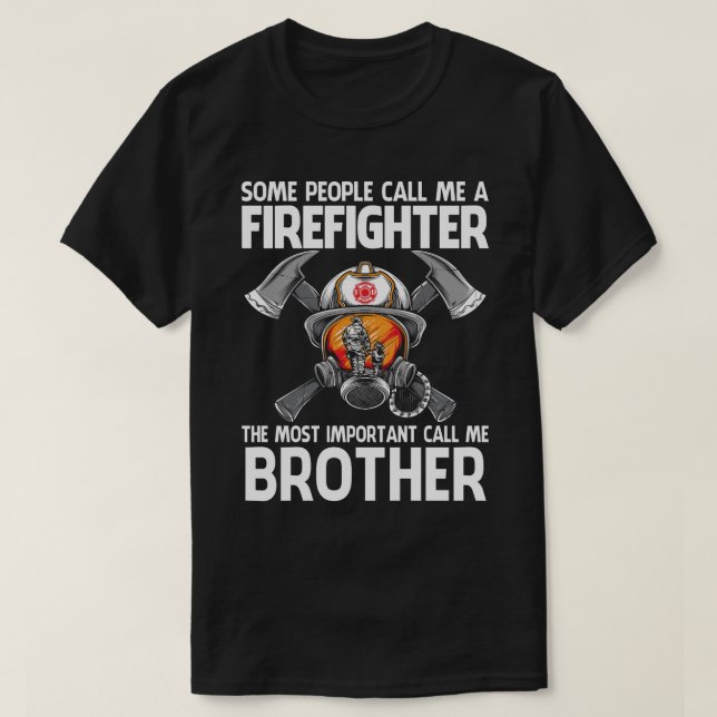 Firefighter The Most Important Call Me BROTHER T-Shirt (Design Front)