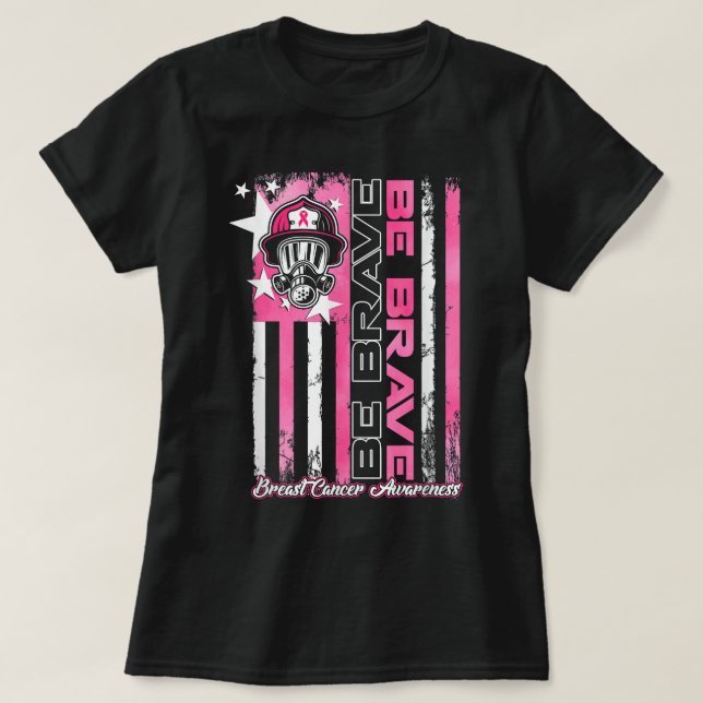 Firefighter Us Flag Be Brave Breast Cancer Awarene T-Shirt (Design Front)