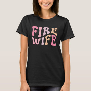Firefighter Wife Fireman Life Fire babe T-Shirt