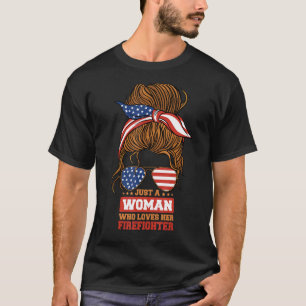 Firefighter Wife Just a Woman Who Loves Her Firefi T-Shirt