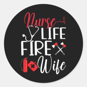 Firefighter Wife Nurse Life Fire Wife Nursing Classic Round Sticker