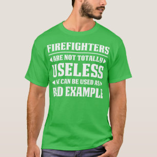 Firefighters Are Not Totally Useless Firefighter T T-Shirt