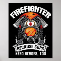 Firefighters Because Cops Need Heroes Too Fireman