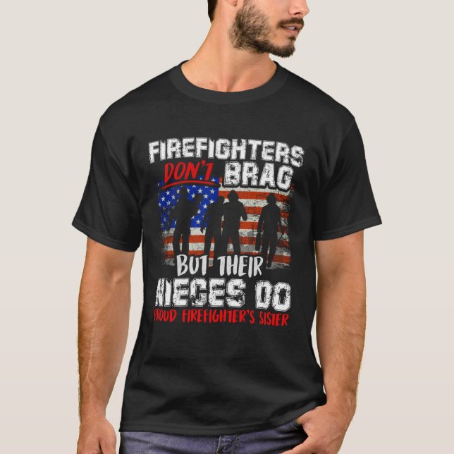 Firefighters Don t Brag Proud Firefighter Sister F T-Shirt (Front)