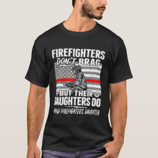 Firefighters Don'T Brag Proud Firefighter Daughter T-Shirt