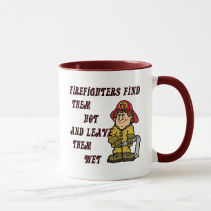 FIREFIGHTERS FIND THEM HOT AND LEAVE THEM WET MUG