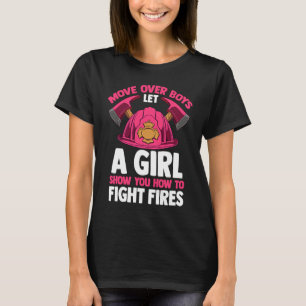 Firefighting Move Over Boys Let A Girl Show You Fi T-Shirt