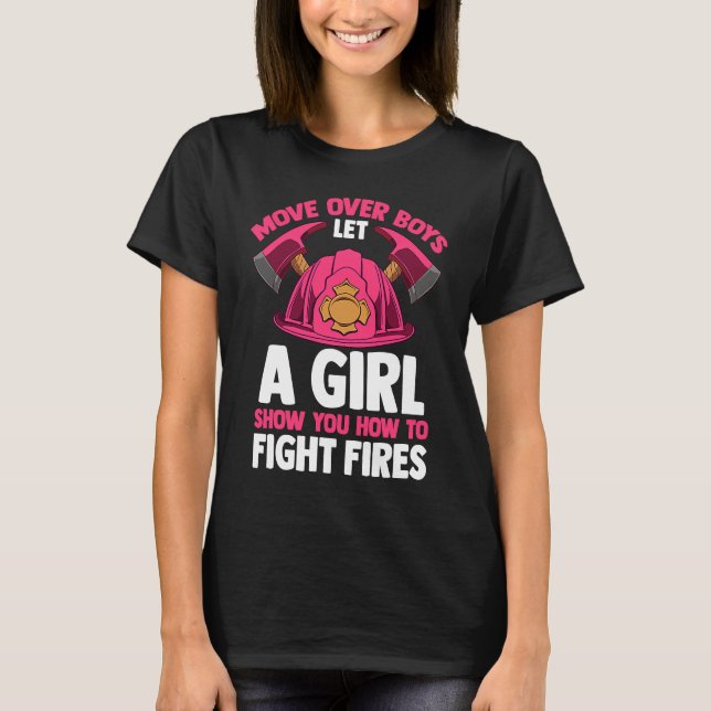 Firefighting Move Over Boys Let A Girl Show You Fi T-Shirt (Front)