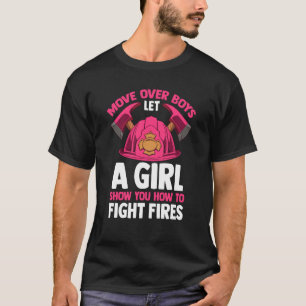 Firefighting Move Over Boys Let A Girl Show You Fi T-Shirt