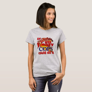 Firefighting Was Easy Cops Would Do It T-Shirt