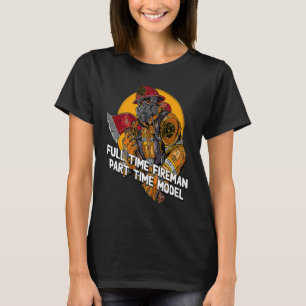 Fireman Part Time Model  Firefighter Humor Fire Ch T-Shirt