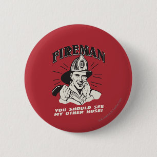 Fireman: You Should See My Other Hose 6 Cm Round Badge