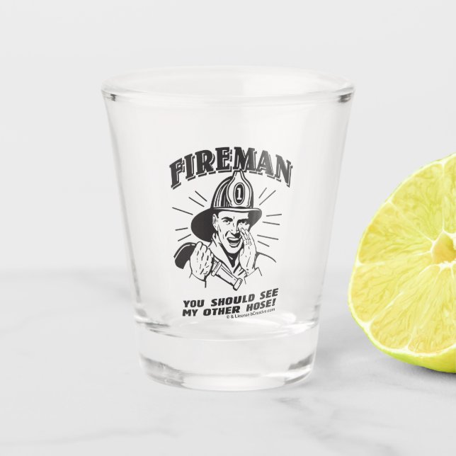Fireman: You Should See My Other Hose Shot Glass (Front)