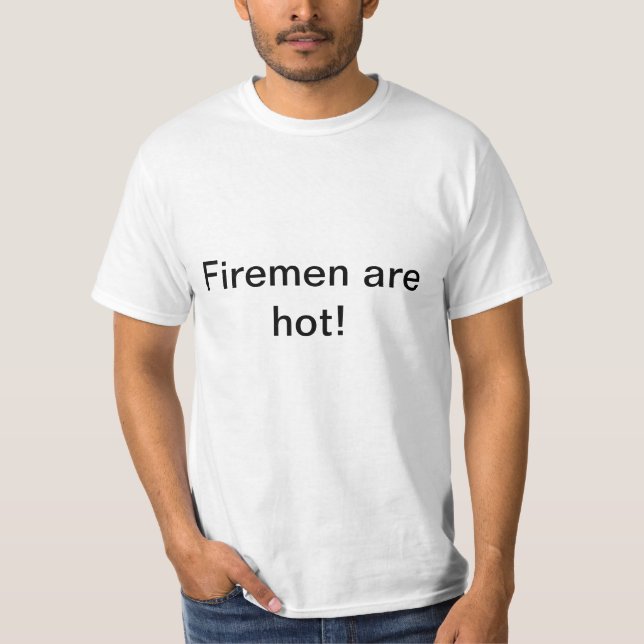 Firemen are hot! T-Shirt (Front)