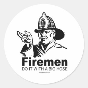 FIREMEN DO IT WITH A BIG HOSE CLASSIC ROUND STICKER