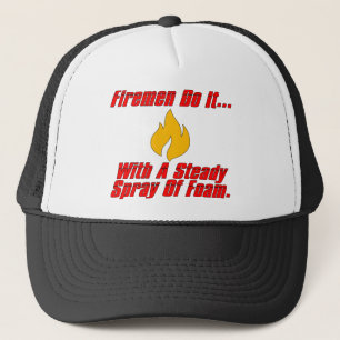 Firemen Do It... With A Steady Stream Of Spray. Trucker Hat