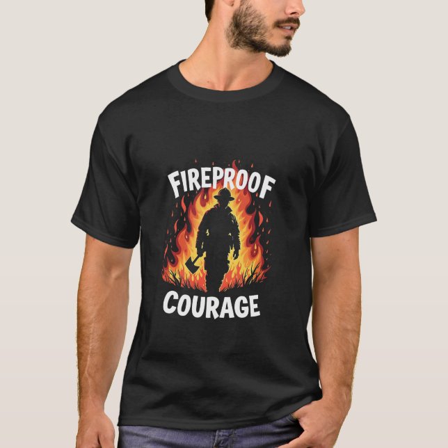 Fireproof courage Firefighter Pride Fireman   T-Shirt (Front)
