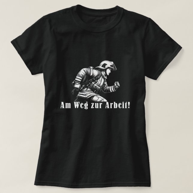 firewoman "On the way to work!" T-Shirt (Design Front)