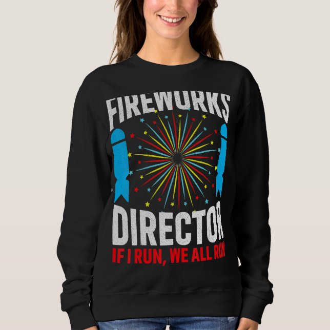 Firework Director If I Run We All Run  4th Of July Sweatshirt (Front)