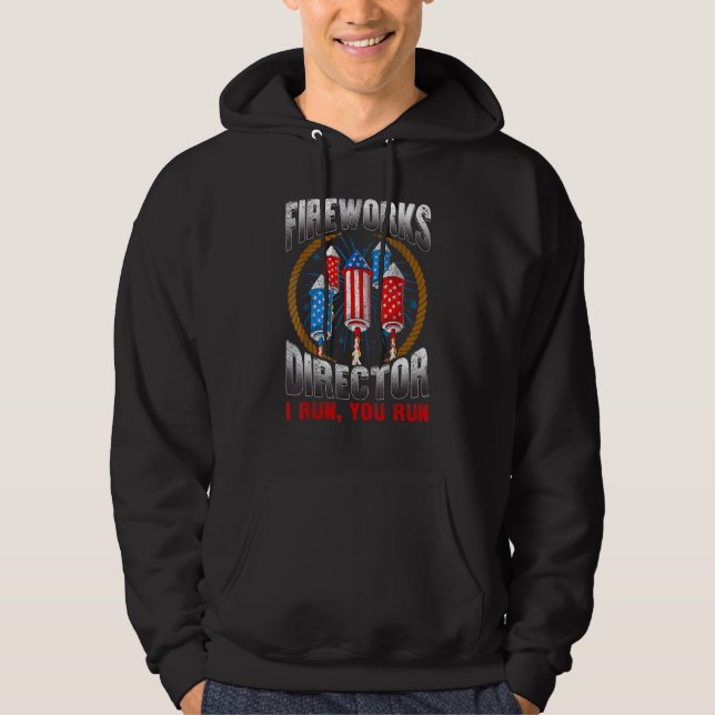 Firework Director Technician I Run  You Run 4th Of Hoodie (Front)