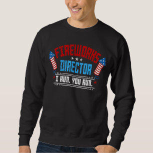 Firework Director Technician I Run You Run 4th Of Sweatshirt