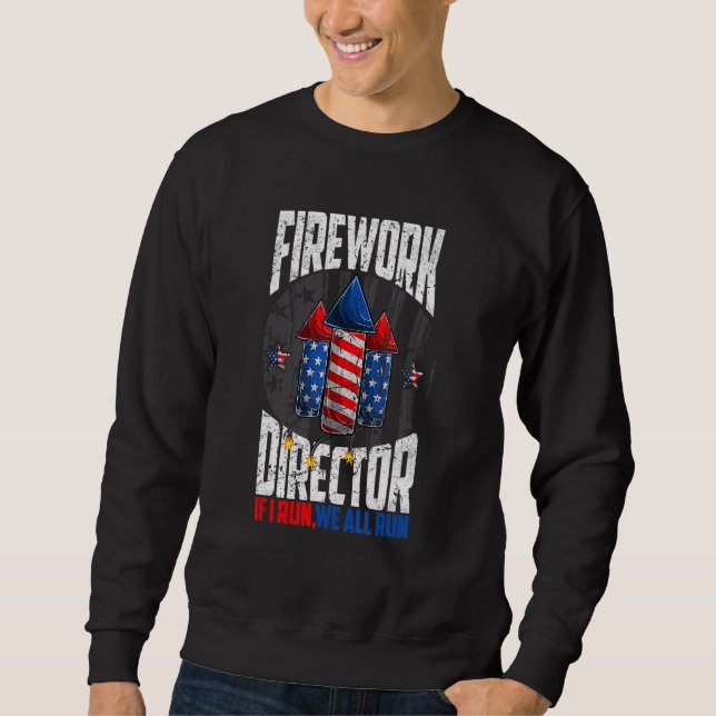 Firework Director Technician I Run You Run 4th Of  Sweatshirt (Front)