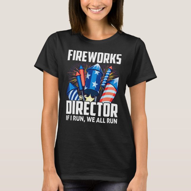 Firework Director Technician I Run You Run 4th Of  T-Shirt (Front)