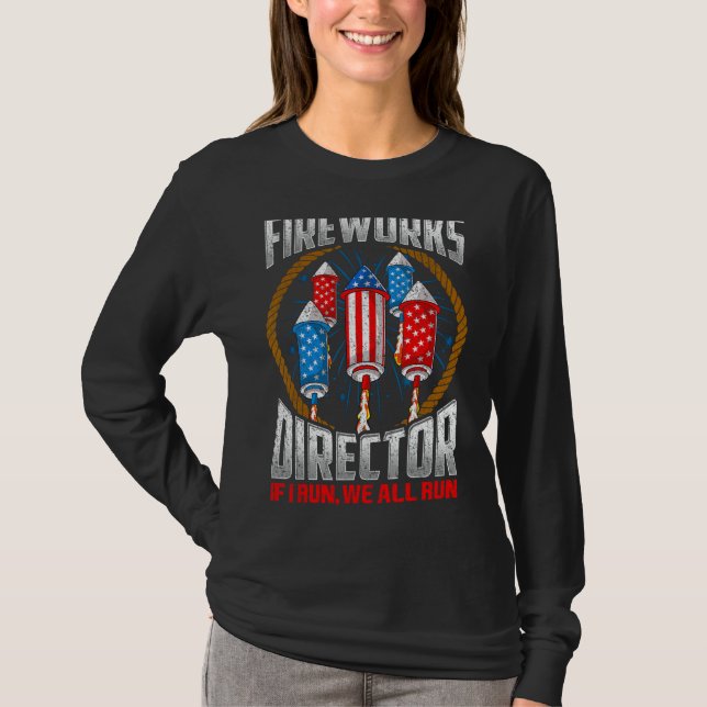 Firework Director Technician I Run You Run 4th Of  T-Shirt (Front)